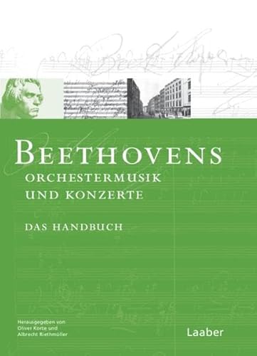 Beethoven-Handbuch, 6 Bde., Bd.1, Orchesterwerke und Konzerte: Das Handbuch (Das Beethoven-Handbuch: In 6 Bänden) von Laaber Verlag